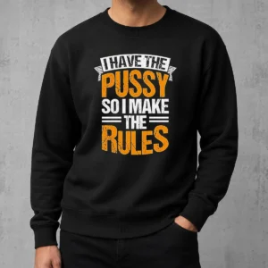 Funny Official I Have The Pussy Soii Make The Rules Sweater