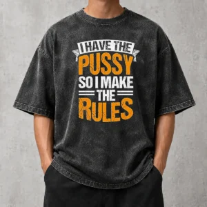 Funny Official I Have The Pussy Soii Make The Rules Washed T-Shirt