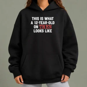 Funny This Is What A 12 Year Old On Tren Looks Like Hoodie