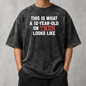 Funny This Is What A 12 Year Old On Tren Looks Like Washed T-Shirt