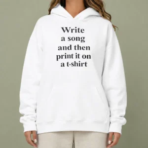 Good Funny Write A Song And Then Print It On A Hoodie featuring a comfortable pullover with front pocket and drawstring hood