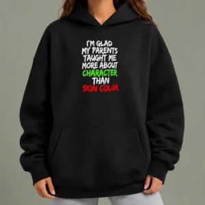 Good I'M Glad My Parents Taught Me More About Character Than Skin Color Hoodie in black, unisex pullover with front pocket and drawstring hood