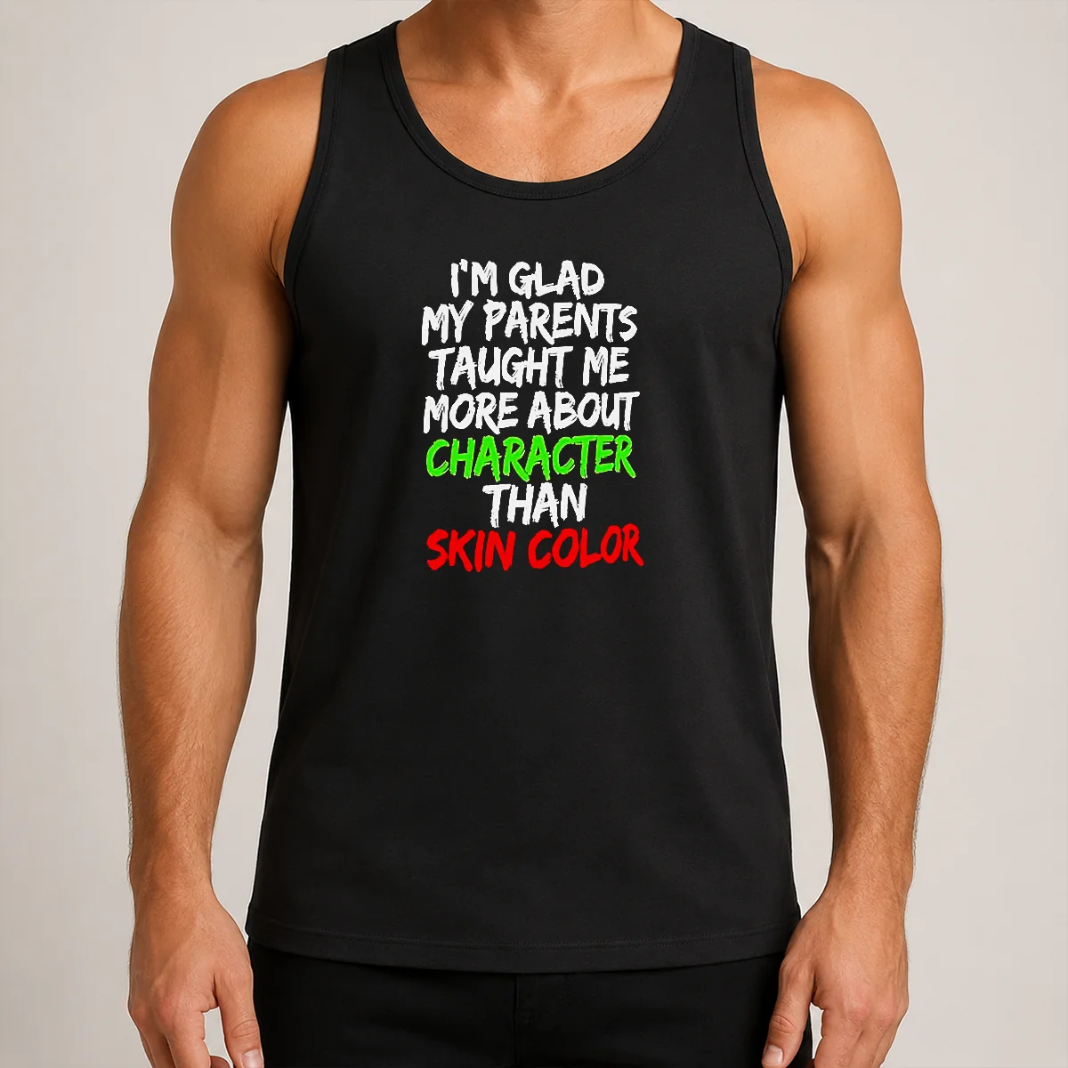 Good I'M Glad My Parents Taught Me More About Character Than Skin Color Tank Top