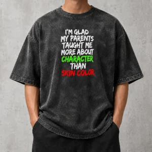 Good I'M Glad My Parents Taught Me More About Character Than Skin Color Washed T-Shirt
