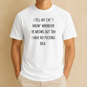 Good I Tell My Cat I Know Whenever He Meows