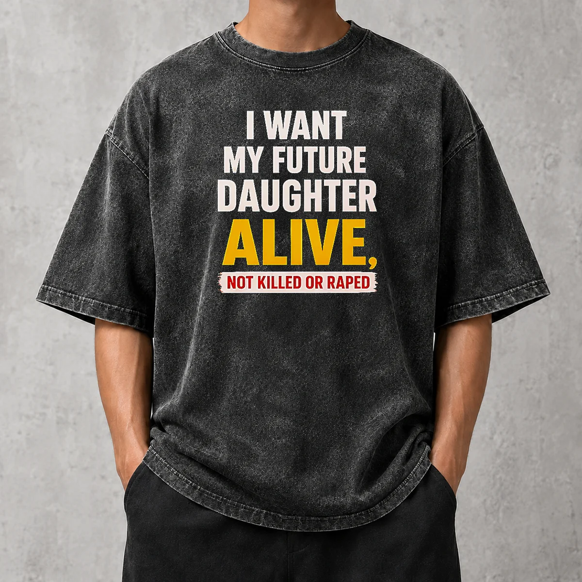 Good I Want My Future Daughter Alive Not Killed Or Raped Awareness Activism printed on a soft washed t shirt in light gray