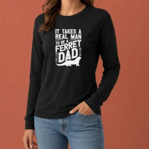 Good It Takes A Real Man To Be A Ferret Dad Pet Owner Long Sleeve Shirt