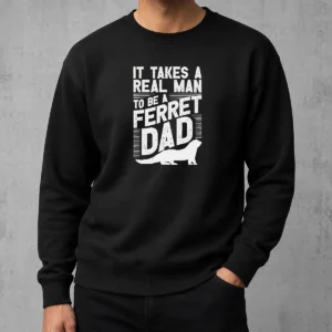 Good It Takes A Real Man To Be A Ferret Dad Pet Owner Sweater