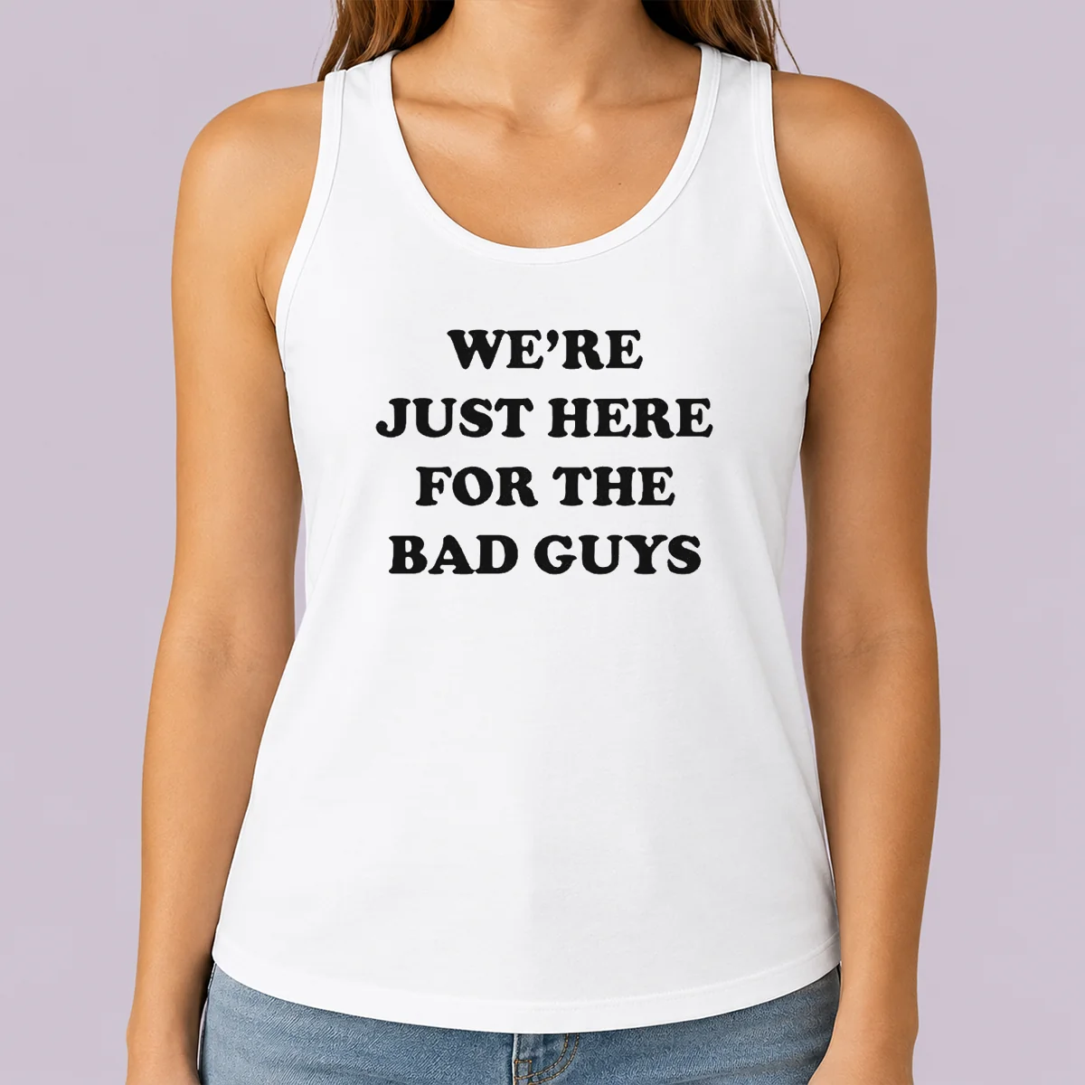 Good Nice We'Re Just Here For The Bad Guys Quote Tank Top