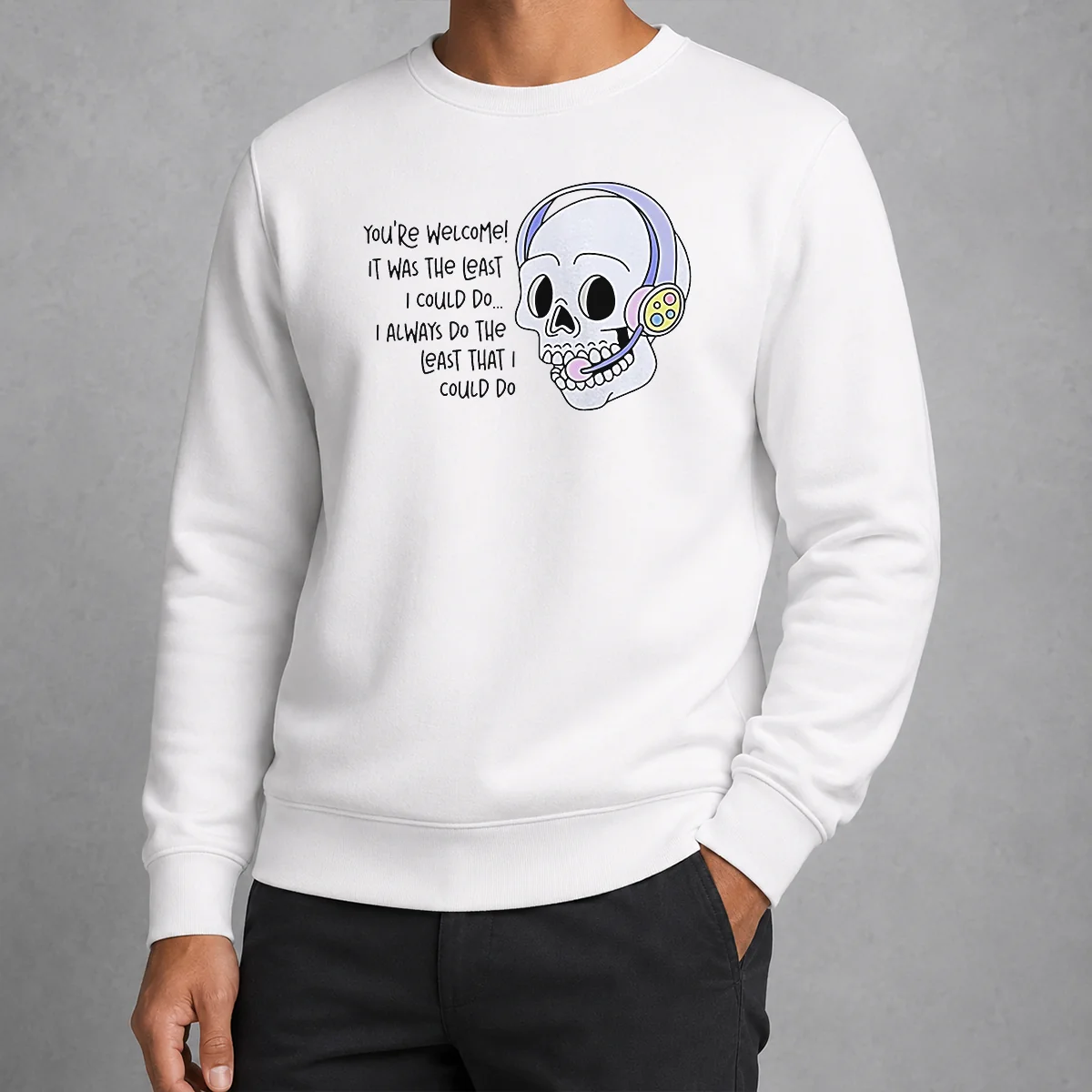 Good You'Re Welcome It Was The Least I Could Do Skull Sweater