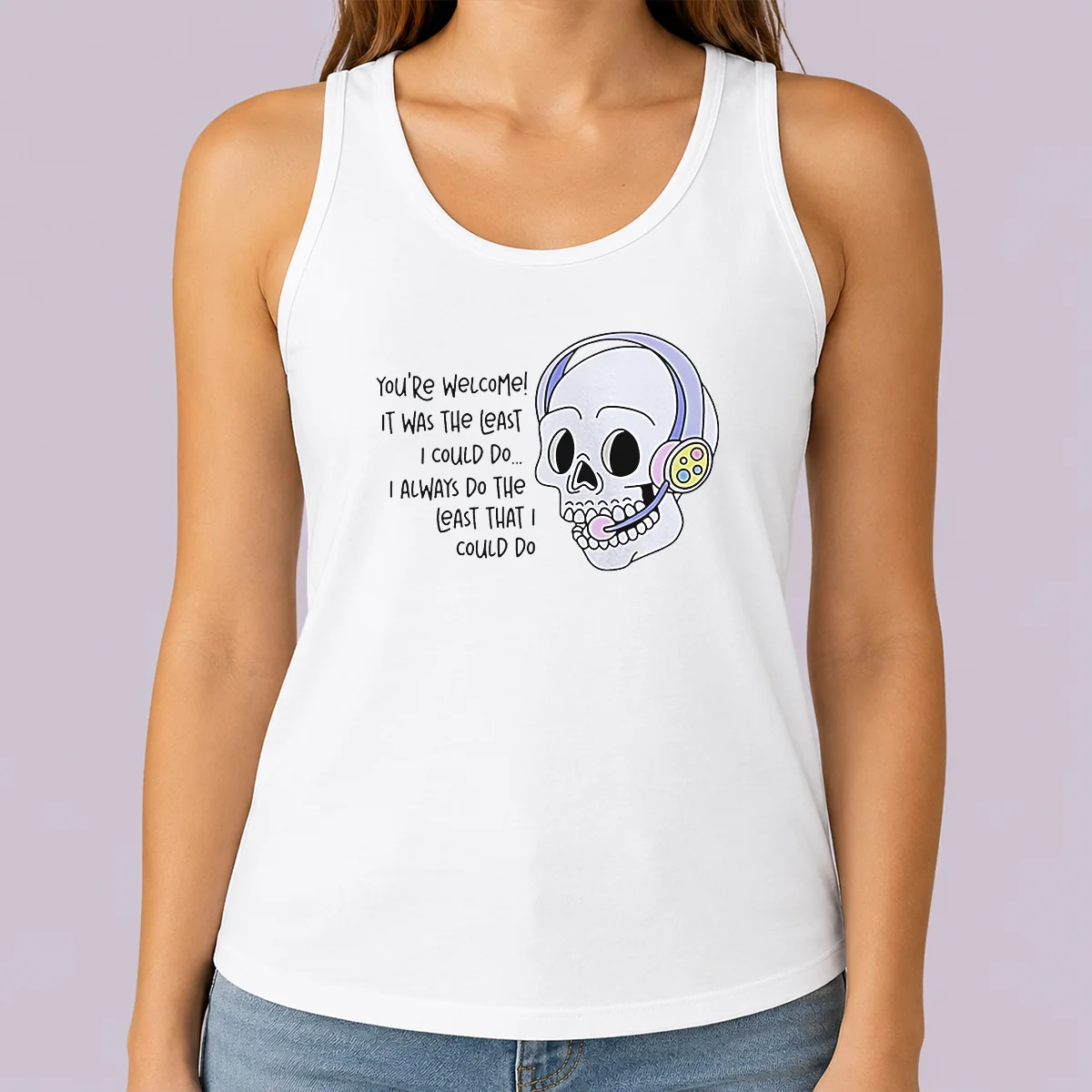Good You'Re Welcome It Was The Least I Could Do Skull Tank Top