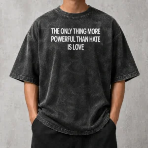 Happy Hot The Only Thing More Powerful That Hate Is Love Washed T-Shirt