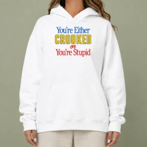 Hot Crooked Or Stupid Hoodie