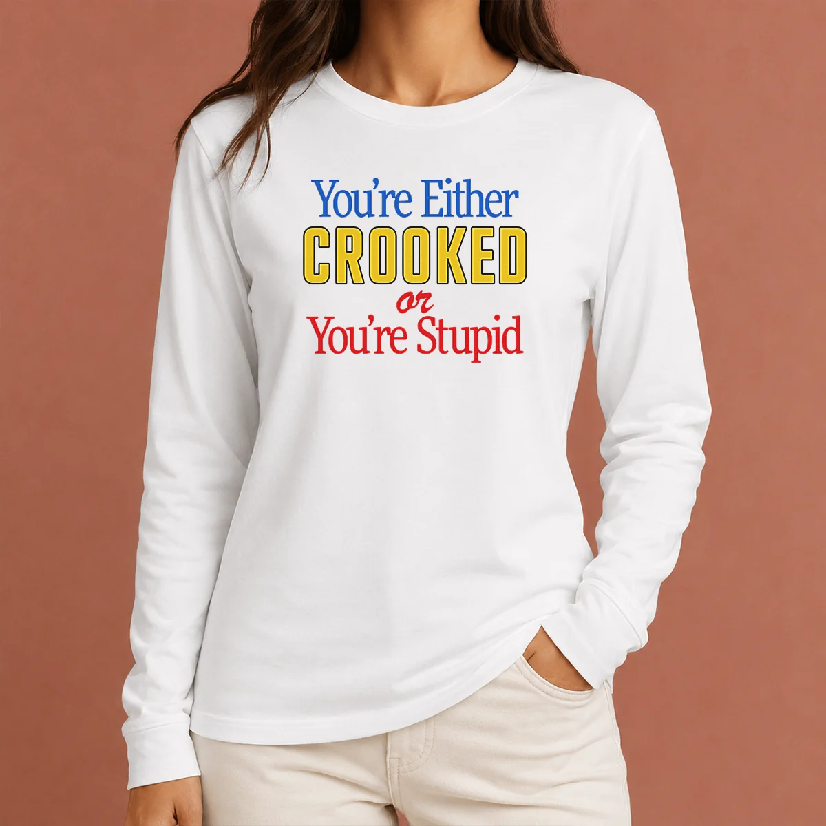 Hot Crooked Or Stupid Long Sleeve Shirt