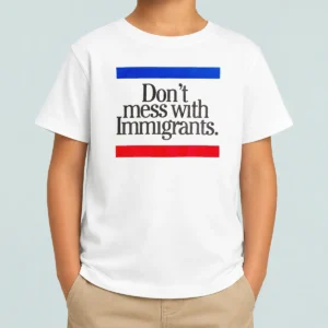Hot Don'T Mess With Immigrants Kids T-Shirt