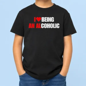 Hot Funny I Love Being An Alcoholic Kids T-Shirt