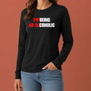 Hot Funny I Love Being An Alcoholic Long Sleeve Shirt