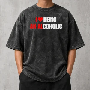 Hot Funny I Love Being An Alcoholic Washed T-Shirt