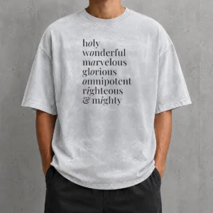 Hot Holy Wonderful Marvelous Omnipotent Righteous And Mighty Glorious Washed T-Shirt