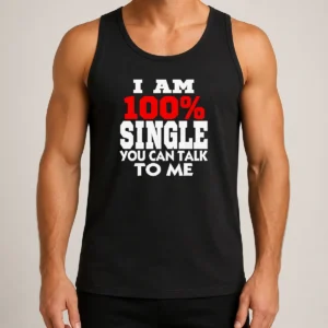 Hot I Am 100 Single You Can Talk To Me Tank Top