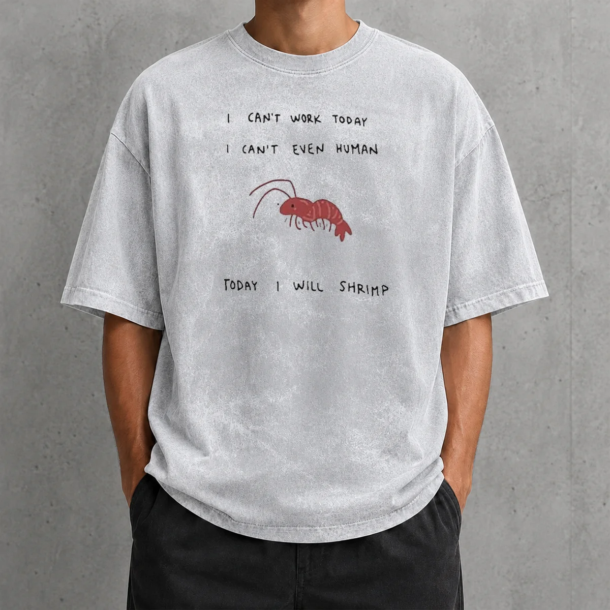 Hot I Cant Work Today I Cant Even Human Today I Will Shrimp printed on a soft washed t shirt in light color
