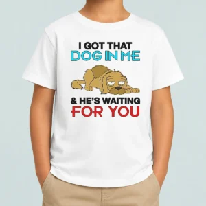 Hot I Got That Dog In Me And He'S Waiting For You Kids T-Shirt