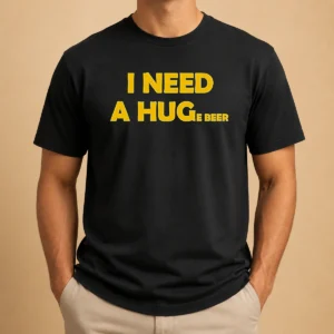 Hot I Need A Huge Beer Funny Drinking Alcohol Humor