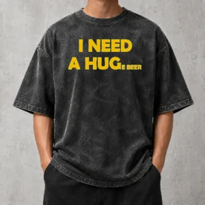 Hot I Need A Huge Beer Funny Drinking Alcohol Humor Washed T-Shirt