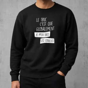 Hot Le Truc C'Est Que Globalement Je M'En Bats Les Couilles Sweater