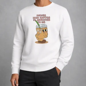 Hot Maybe Iced Coffee Is Addicted To Me Caffeine Addict Sweater