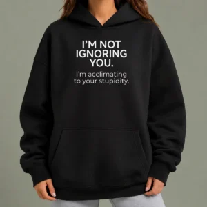 Hot Nice I'M Not Ignoring You Hoodie