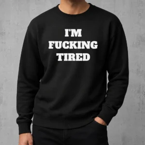 Hot Official I'M Fucking Tired Slogan Exhausted Mood Sweater
