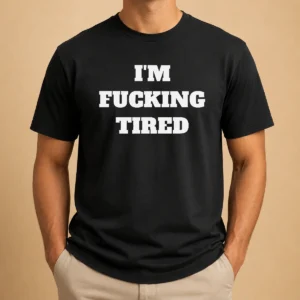 Hot Official I'M Fucking Tired Slogan Exhausted Mood