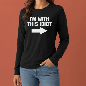 Hot Top I'M With This Idiot Long Sleeve Shirt