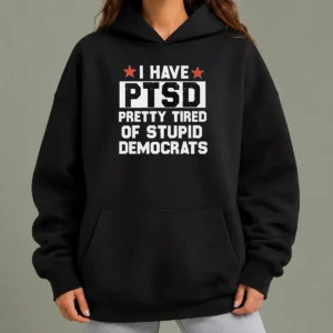 Nice Good I Have Ptsd Pretty Tired Of Stupid Democrats Red Stars Hoodie