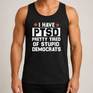 Nice Good I Have Ptsd Pretty Tired Of Stupid Democrats Red Stars Tank Top