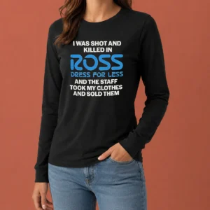 Nice Good I Was Shot And Killed In Ross Dress For Less And The Staff Took My Clothes And Sold Them Long Sleeve Shirt