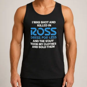 Nice Good I Was Shot And Killed In Ross Dress For Less And The Staff Took My Clothes And Sold Them Tank Top