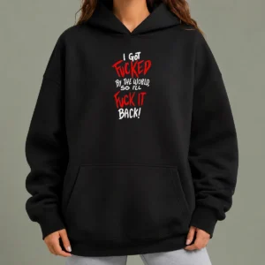 Nice I Got Fucked By The World So I'Ll Fuck It Back hoodie in black with bold white text on front
