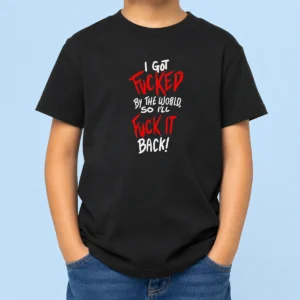 Nice I Got Fucked By The World So I'Ll Fuck It Back Kids T-Shirt