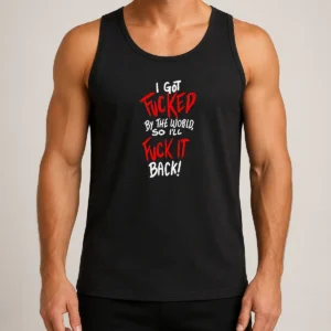 Nice I Got Fucked By The World So I'Ll Fuck It Back Tank Top