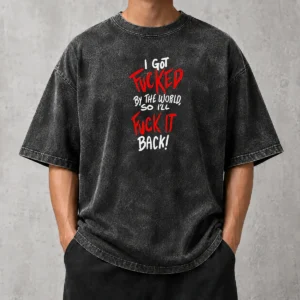 Nice I Got Fucked By The World So I'Ll Fuck It Back Washed T-Shirt