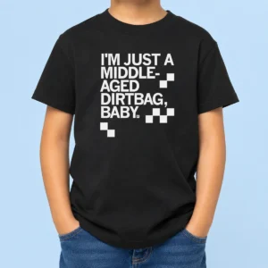 Nice I'M Just A Middle Aged Dirtbag Baby Middle Aged Kids T-Shirt