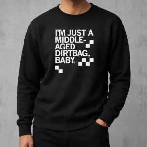 Nice I'M Just A Middle Aged Dirtbag Baby Middle Aged Sweater