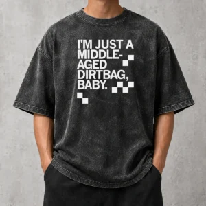 Nice I'M Just A Middle Aged Dirtbag Baby Middle Aged Washed T-Shirt