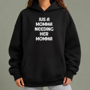 Nice Jus A Momma Needing Her Momma Hoodie in soft fabric with front pocket and adjustable drawstring hood