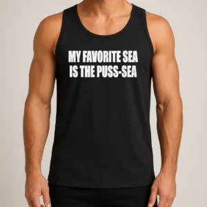 Nice My Favorite Sea Is The Puss Sea Text Joke Humor Tank Top