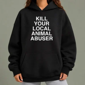 Nice Official Kill Your Local Animal Abuser Hoodie in black, featuring bold white text on front, comfortable pullover style with hood and front pocket
