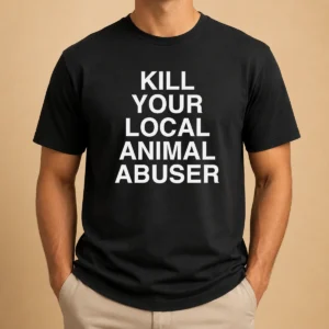 Nice Official Kill Your Local Animal Abuser