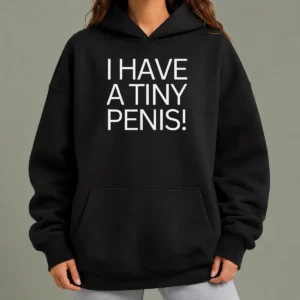 Nice Original I Have A Tiny Penis Joke Text Hoodie in black, front view with bold white text on chest